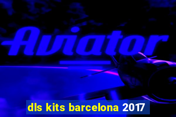 dls kits barcelona 2017